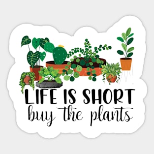 Life Is Short Buy The Plants Sticker